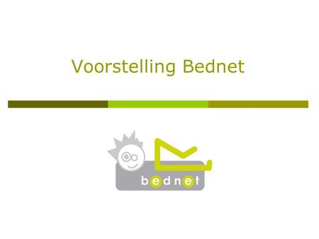 Voorstelling Bednet. Bednet 2010-2011 2003-2008: 5 jaar Bednet  Door de ziekte of het ongeval zelf  Lichamelijke of psychische problemen  Vaak zware.