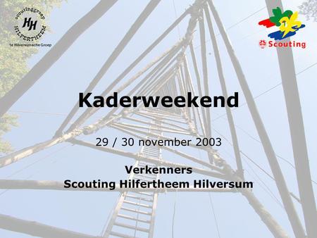 1e Hilversumsche Groep Kaderweekend 29 / 30 november 2003 Verkenners Scouting Hilfertheem Hilversum.