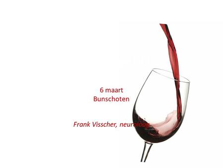 ETHANOL = ALCOHOL C 2 H 5 OH. Gevolgen van Alcoholgebruik 6 maart Bunschoten Frank Visscher, neuroloog.