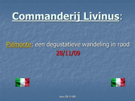 Bvc-28-11-09 Commanderij Livinus: Piëmonte: een degustatieve wandeling in rood 28/11/09.