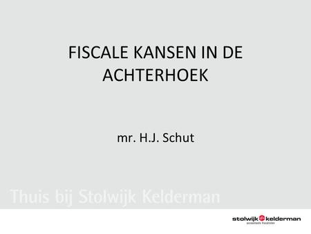 FISCALE KANSEN IN DE ACHTERHOEK mr. H.J. Schut. INNOVATIEBOX •Voordelen uit immateriële activa –Octrooi –S&O-activa •Effectief vennootschapsbelastingtarief: