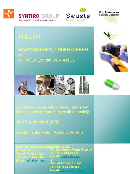 Een twee-daagse, interactieve, ‘hands-on’ training voor en door mensen uit de praktijk 16-17 september 2008 Golden Tulip Hotel, Alphen a/d Rijn Deze training.