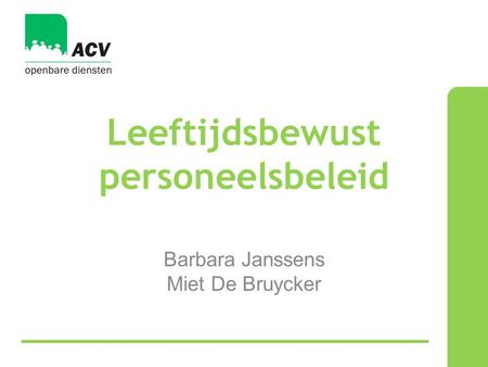 Leeftijdsbewust personeelsbeleid Barbara Janssens Miet De Bruycker.