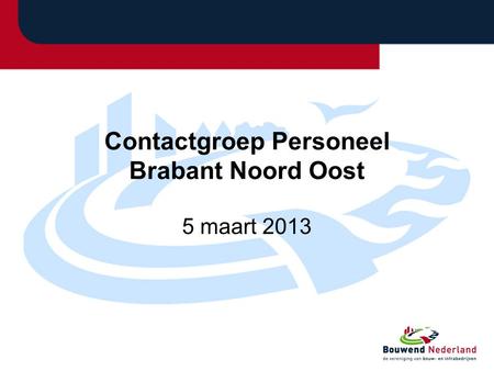 Contactgroep Personeel Brabant Noord Oost 5 maart 2013.