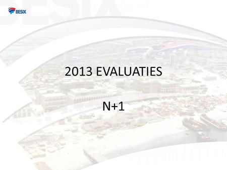 2013 EVALUATIES N+1. INLEIDING • Gelieve onze 2011 video te bekijken voor meer details aangaande het proces en de applicatie