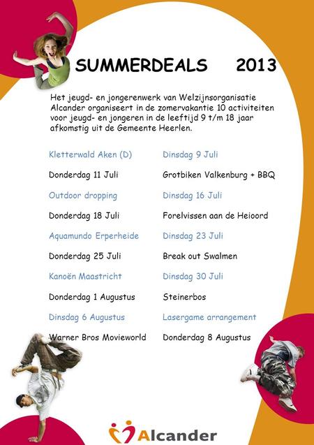 SUMMERDEALS 2013 Kletterwald Aken (D)Dinsdag 9 Juli Donderdag 11 JuliGrotbiken Valkenburg + BBQ Outdoor droppingDinsdag 16 Juli Donderdag 18 JuliForelvissen.