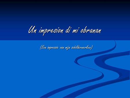 Un impresion di mi obranan (Een impressie van mijn schilderwerken) (Een impressie van mijn schilderwerken)
