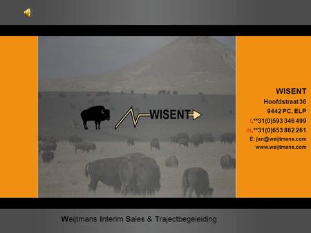 Weijtmans Interim Sales & Trajectbegeleiding WISENT Hoofdstraat 36 9442 PC, ELP t.**31(0)593 346 499 m.**31(0)653 862 261 E: