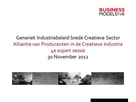 Generiek Industriebeleid brede Creatieve Sector Alliantie van Producenten in de Creatieve Industrie 4e expert sessie 30 November 2012.