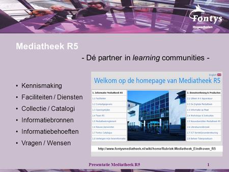 Presentatie Mediatheek R51 Mediatheek R5 - Dé partner in learning communities - • Kennismaking • Faciliteiten / Diensten • Collectie / Catalogi • Informatiebronnen.