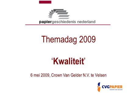 6 mei 2009, Crown Van Gelder N.V. te Velsen Themadag 2009 ‘ Kwaliteit ’