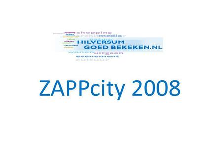 ZAPPcity 2008. Project ZAPPcity • alle evenementen onder één publicitaire paraplu • 28 augustus – 14 september • kunst, cultuur, sport, media • locaties.