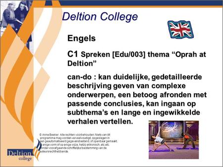Deltion College Engels C1 Spreken [Edu/003] thema “Oprah at Deltion” can-do : kan duidelijke, gedetailleerde beschrijving geven van complexe onderwerpen,