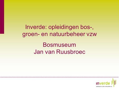 Inverde: opleidingen bos-, groen- en natuurbeheer vzw Bosmuseum Jan van Ruusbroec.