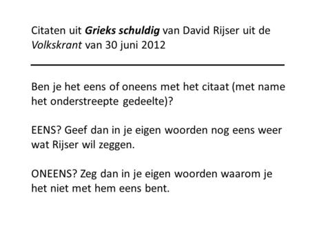 Citaten uit Grieks schuldig van David Rijser uit de Volkskrant van 30 juni 2012 Ben je het eens of oneens met het citaat (met name het onderstreepte gedeelte)?