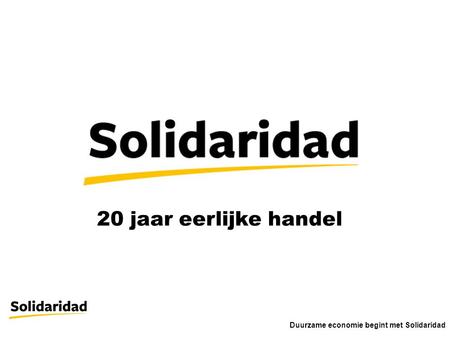 20 jaar eerlijke handel Duurzame economie begint met Solidaridad.