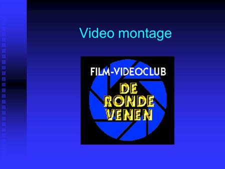 Video montage. © 2003Film- videoclub De Rondevenen2 Eerst iets over de verhaalopbouw.