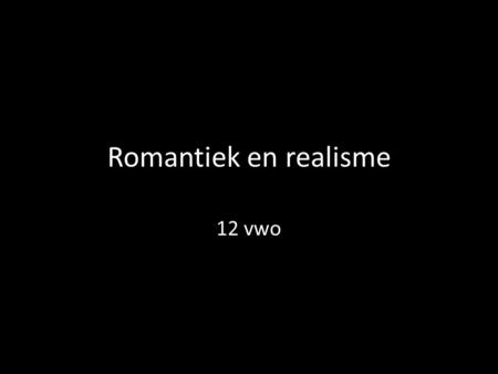 Romantiek en realisme 12 vwo.