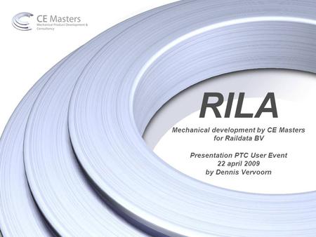 RILA Mechanical development by CE Masters for Raildata BV Presentation PTC User Event 22 april 2009 by Dennis Vervoorn.