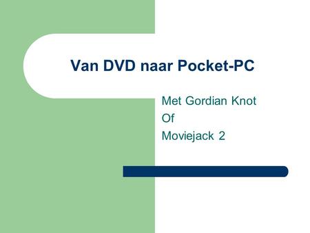 Van DVD naar Pocket-PC Met Gordian Knot Of Moviejack 2.