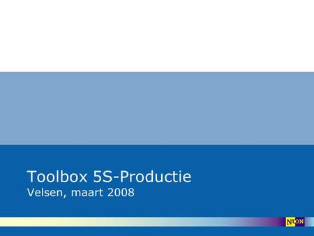 Toolbox 5S-Productie Velsen, maart 2008.