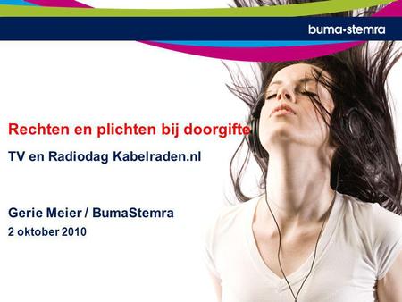 Rechten en plichten bij doorgifte TV en Radiodag Kabelraden.nl Gerie Meier / BumaStemra 2 oktober 2010.