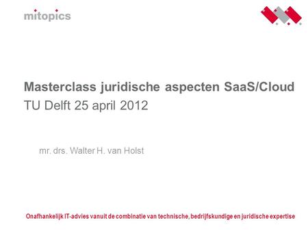 Masterclass juridische aspecten SaaS/Cloud TU Delft 25 april 2012