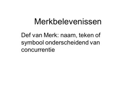 Def van Merk: naam, teken of symbool onderscheidend van concurrentie