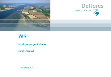 11 oktober 2007Koploper project Klimaat1 WIKI koploperproject klimaat marjolijn haasnoot 11 oktober 2007.