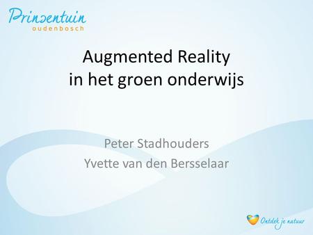 Augmented Reality in het groen onderwijs Peter Stadhouders Yvette van den Bersselaar.