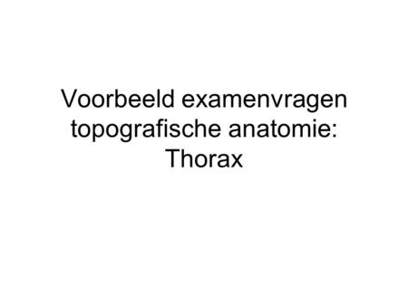 Voorbeeld examenvragen topografische anatomie: Thorax