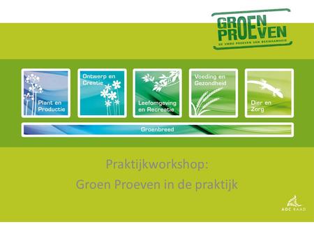 Praktijkworkshop: Groen Proeven in de praktijk. Programma • Introductie • Waarom Groen Proeven? • Beleid mbt Groen Proeven • Waar staan we nu? • Ervaringen.