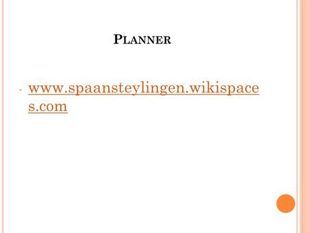 P LANNER - www.spaansteylingen.wikispace s.com www.spaansteylingen.wikispace s.com.