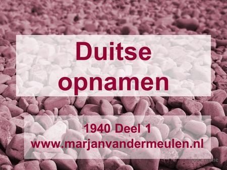 1940 Deel 1 www.marjanvandermeulen.nl Duitse opnamen 1940 Deel 1 www.marjanvandermeulen.nl.
