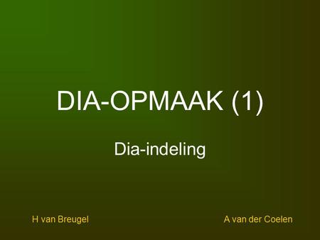 DIA-OPMAAK (1) Dia-indeling H van Breugel					A van der Coelen.