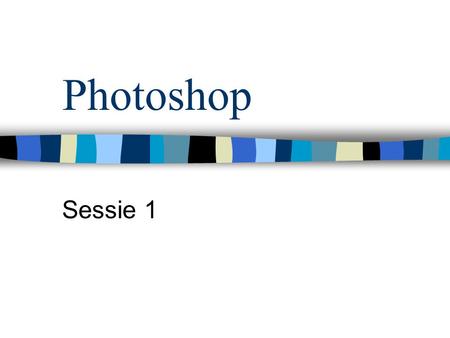 Photoshop Sessie 1. Na deze eerste sessie…  Basiskennis digitale Photografie  Postkaarten ontwikkelen  Collages maken  …  Gelanceerd!