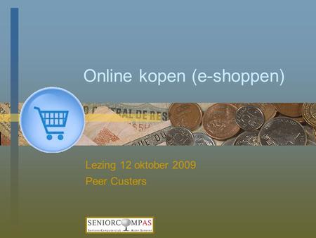 Online kopen (e-shoppen) Lezing 12 oktober 2009 Peer Custers.