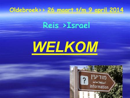 Oldebroek>> 26 maart t/m 9 april 2014 Reis >Israel WELKOM.