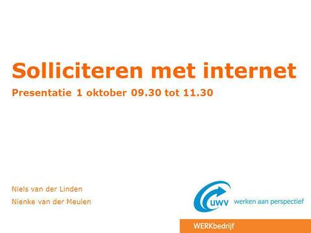 Solliciteren met internet Presentatie 1 oktober 09.30 tot 11.30 Niels van der Linden Nienke van der Meulen.