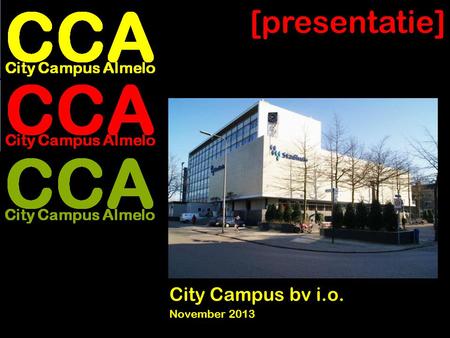 City Campus Almelo CCA City Campus bv i.o. November 2013 [presentatie]