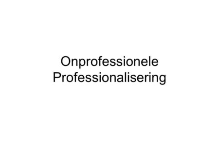 Onprofessionele Professionalisering