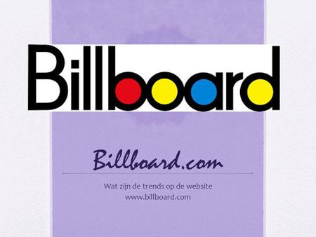 Billboard.com Wat zijn de trends op de website www.billboard.com.