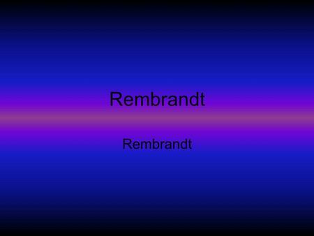 Rembrandt Rembrandt Dagelijks leven •Zondag naar Westerkerk •Maandag, dinsdag, woensdag, donderdag en vrijdag les geven.