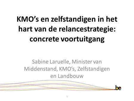KMO’s en zelfstandigen in het hart van de relancestrategie: concrete voortuitgang Sabine Laruelle, Minister van Middenstand, KMO’s, Zelfstandigen en Landbouw.
