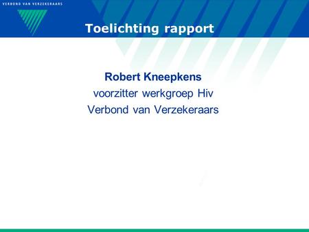 Toelichting rapport Robert Kneepkens voorzitter werkgroep Hiv Verbond van Verzekeraars.