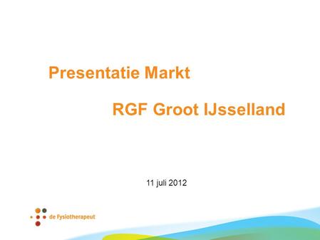 Presentatie Markt RGF Groot IJsselland 11 juli 2012.