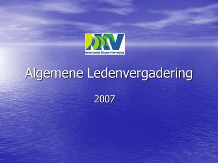 Algemene Ledenvergadering 2007. NKV Bestuur • SecretarisSalvador Santiago • PenningmeesterRutger van der Berg (Paul Glasius) • PR/MarketingMarijke Groener.