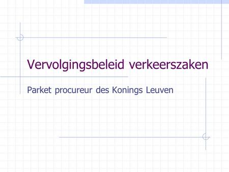 Vervolgingsbeleid verkeerszaken Parket procureur des Konings Leuven.