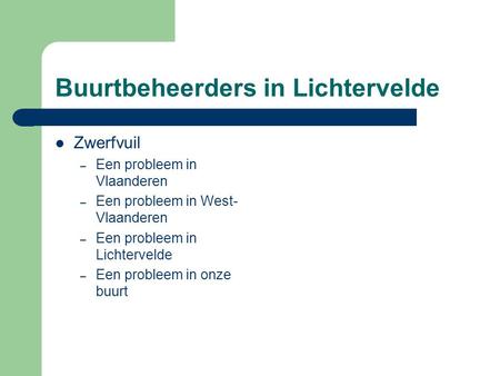 Buurtbeheerders in Lichtervelde  Zwerfvuil – Een probleem in Vlaanderen – Een probleem in West- Vlaanderen – Een probleem in Lichtervelde – Een probleem.