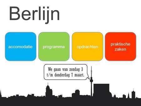 Berlijn accomodatieprogrammaopdrachten praktische zaken We gaan van zondag 3 t/m donderdag 7 maart.